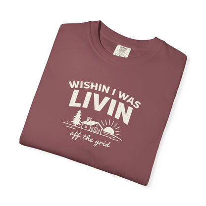 Wishin I Was LIVIN T-Shirt - Heavyweight Comfort Colors