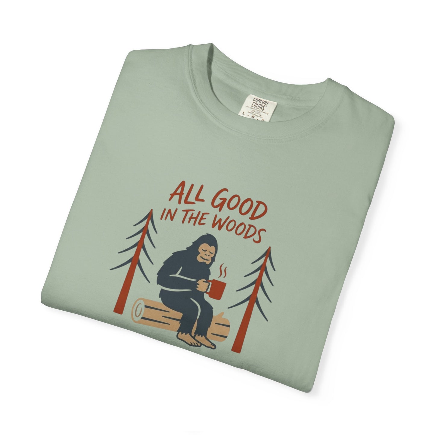 All Good in the Woods T-Shirt - Heavyweight Comfort Colors