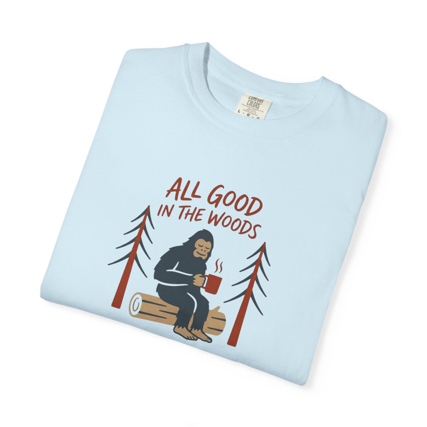 All Good in the Woods T-Shirt - Heavyweight Comfort Colors