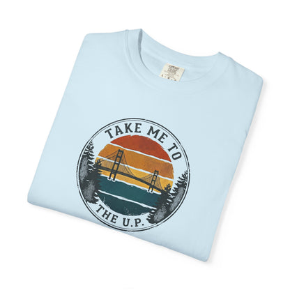 Take Me to the U.P. T-Shirt - Heavyweight Comfort Colors