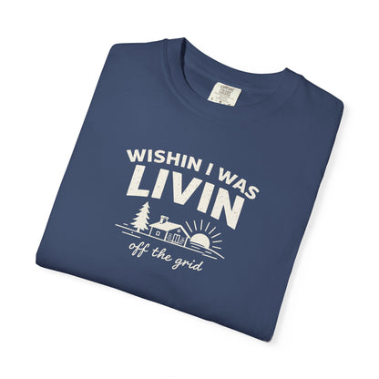 Wishin I Was LIVIN T-Shirt - Heavyweight Comfort Colors