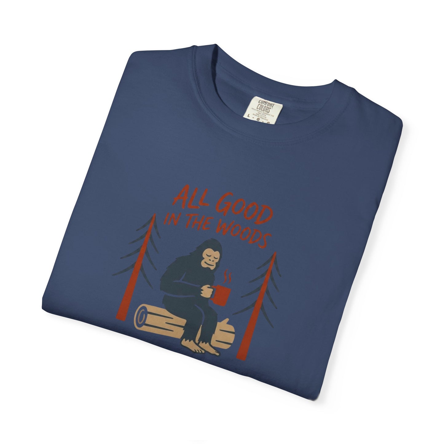 All Good in the Woods T-Shirt - Heavyweight Comfort Colors