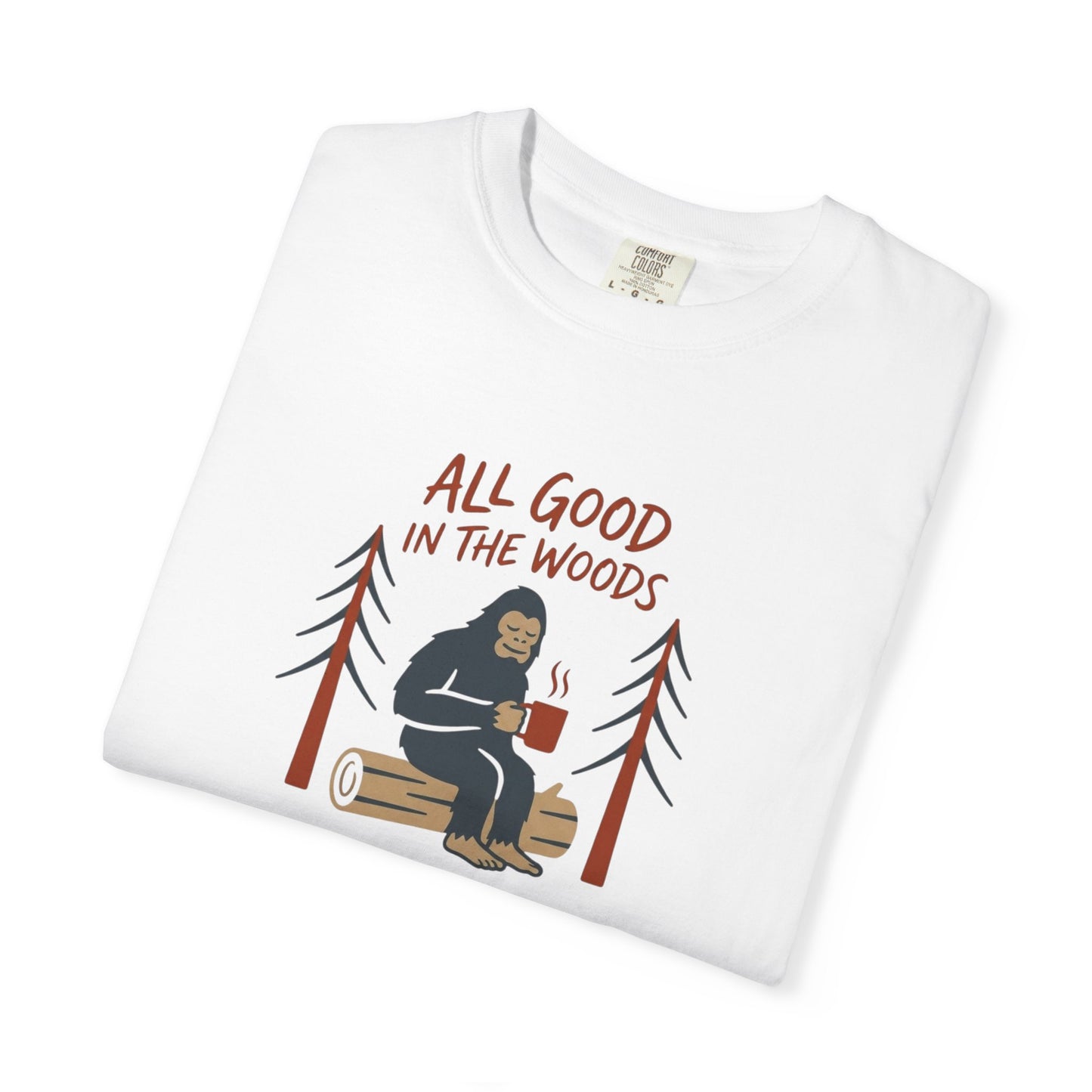 All Good in the Woods T-Shirt - Heavyweight Comfort Colors