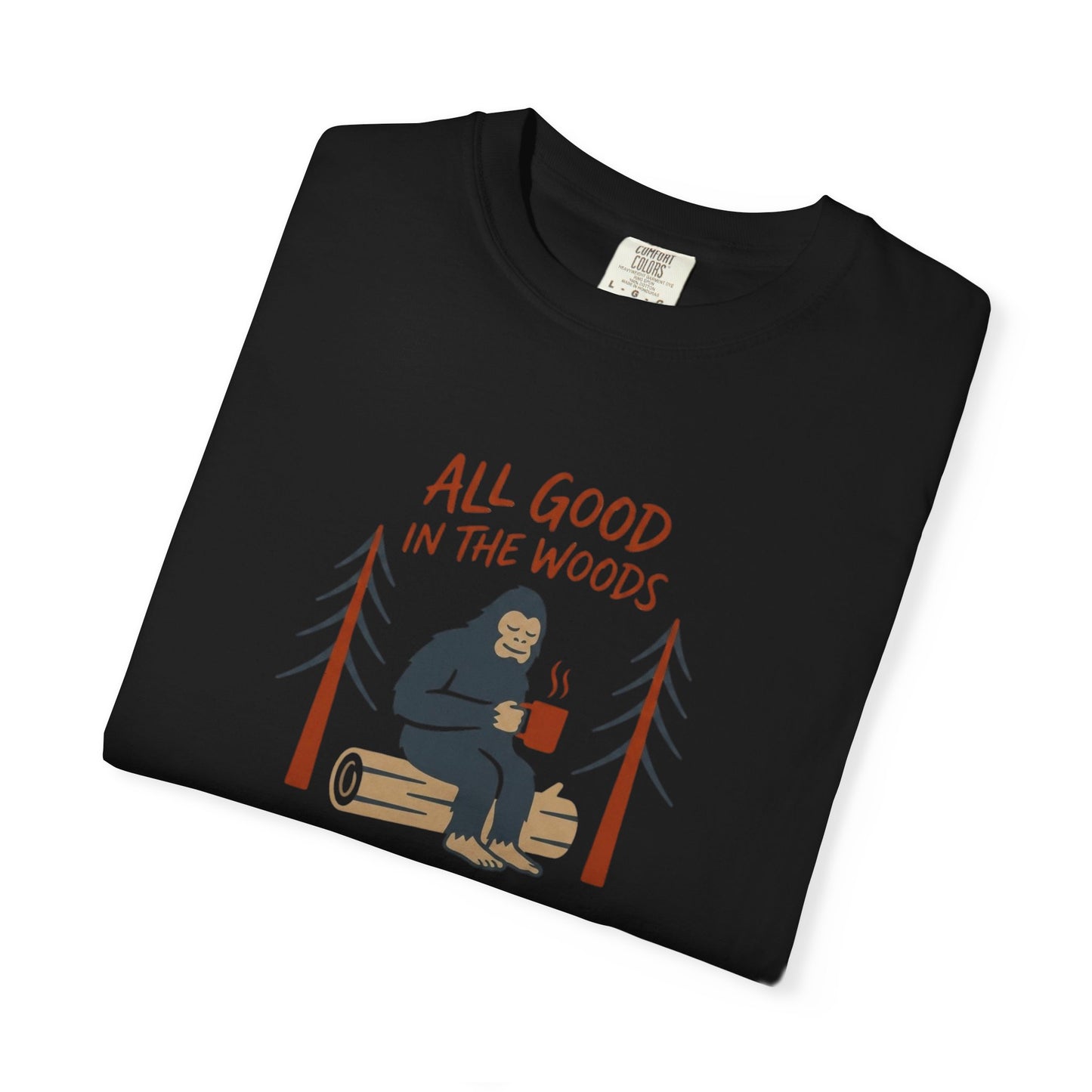 All Good in the Woods T-Shirt - Heavyweight Comfort Colors