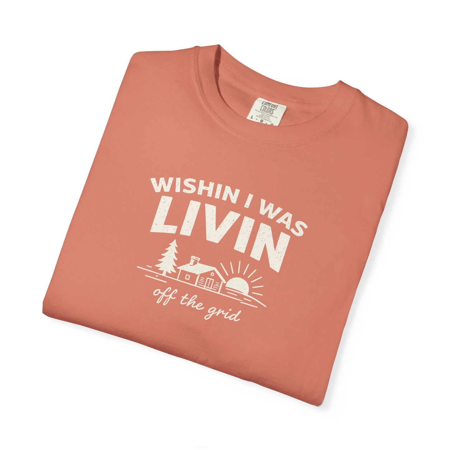 Wishin I Was LIVIN T-Shirt - Heavyweight Comfort Colors